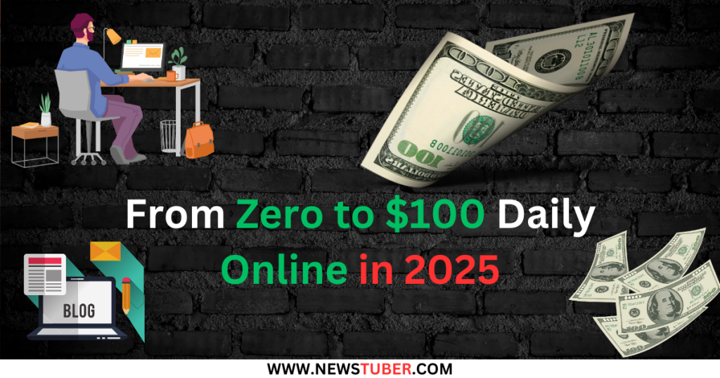 From Zero to $100 Daily Online in 2025